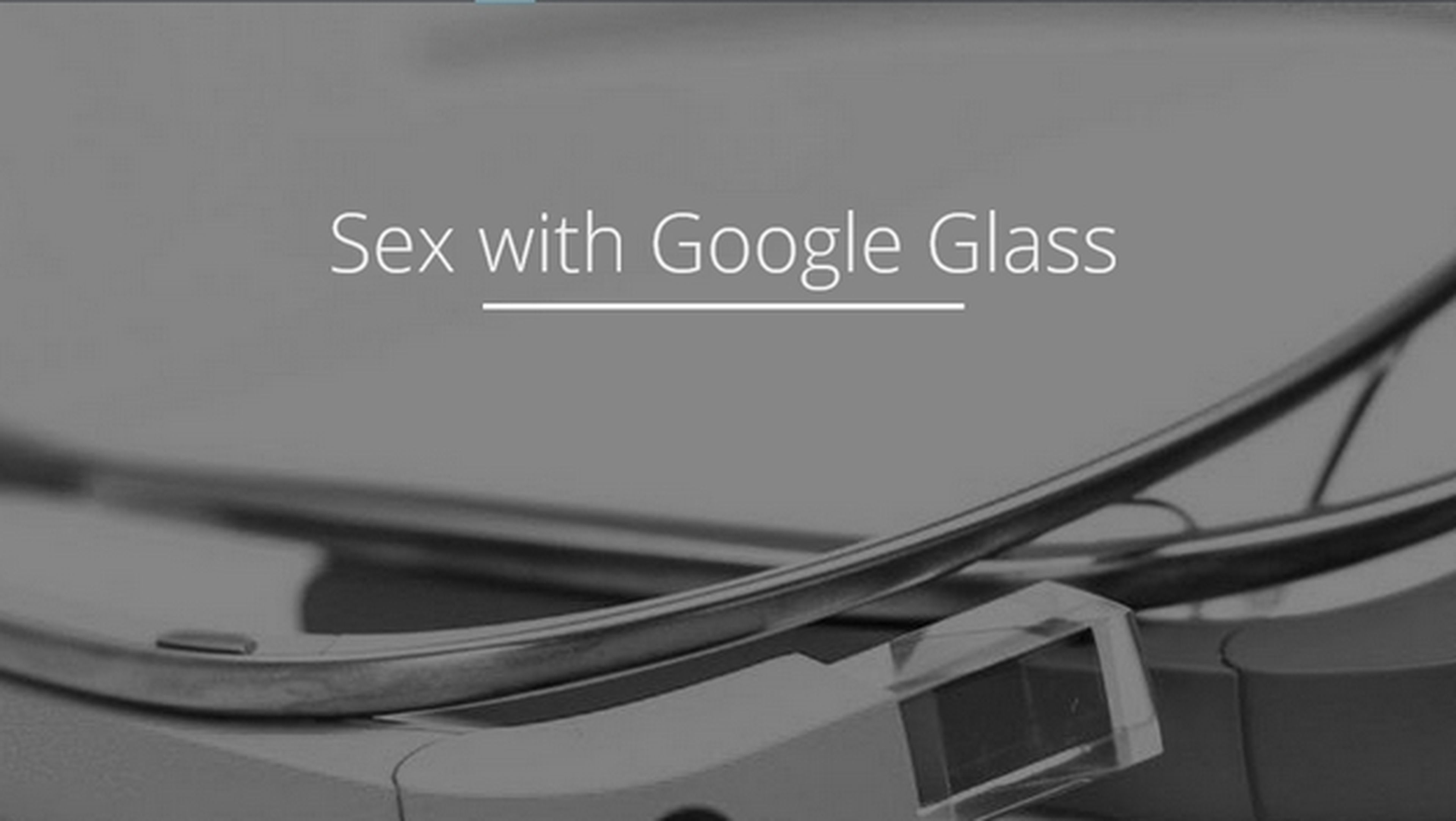 Sex with Glass, una app para las gafas inteligentes Google Glass, que te graba cuando practicas sexo