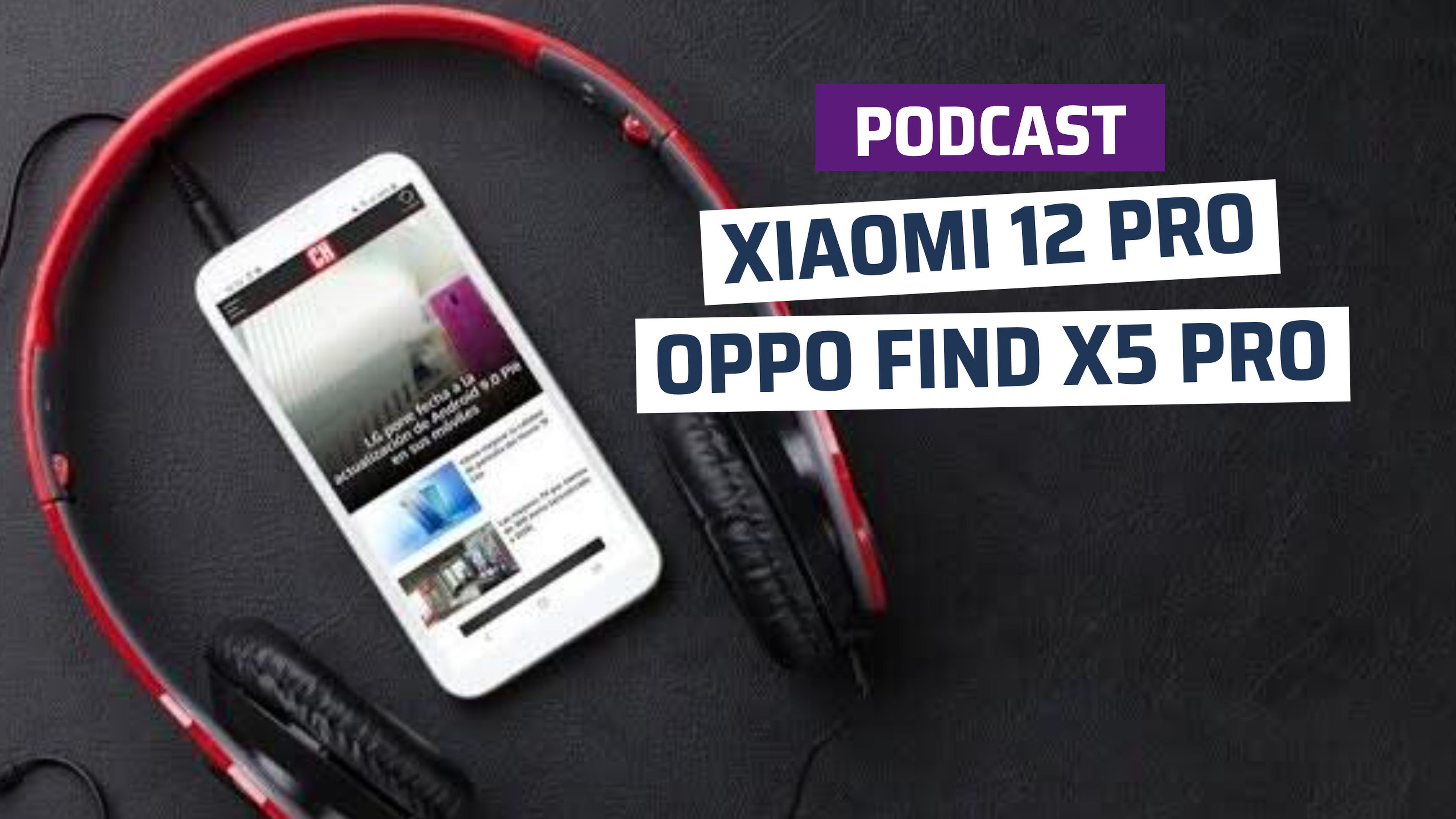 Podcast ComputerHoy 2x11 - Análisis Xiaomi 12 Pro y Oppo Find X5 Pro