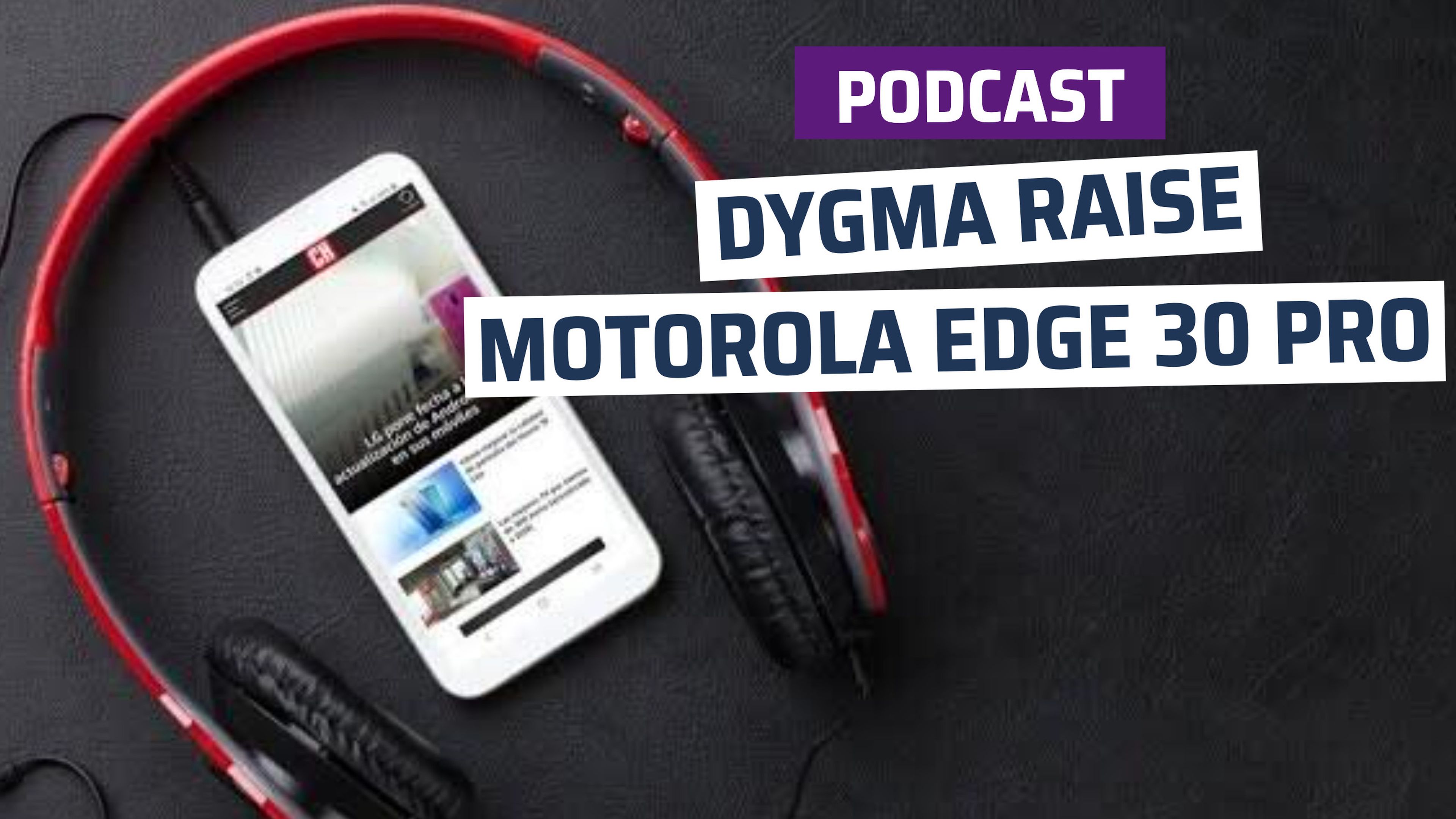 Podcast ComputerHoy 2x14 - Análisis del Digma Raise, Motorola Edge 30 Pro y estrenos de la semana