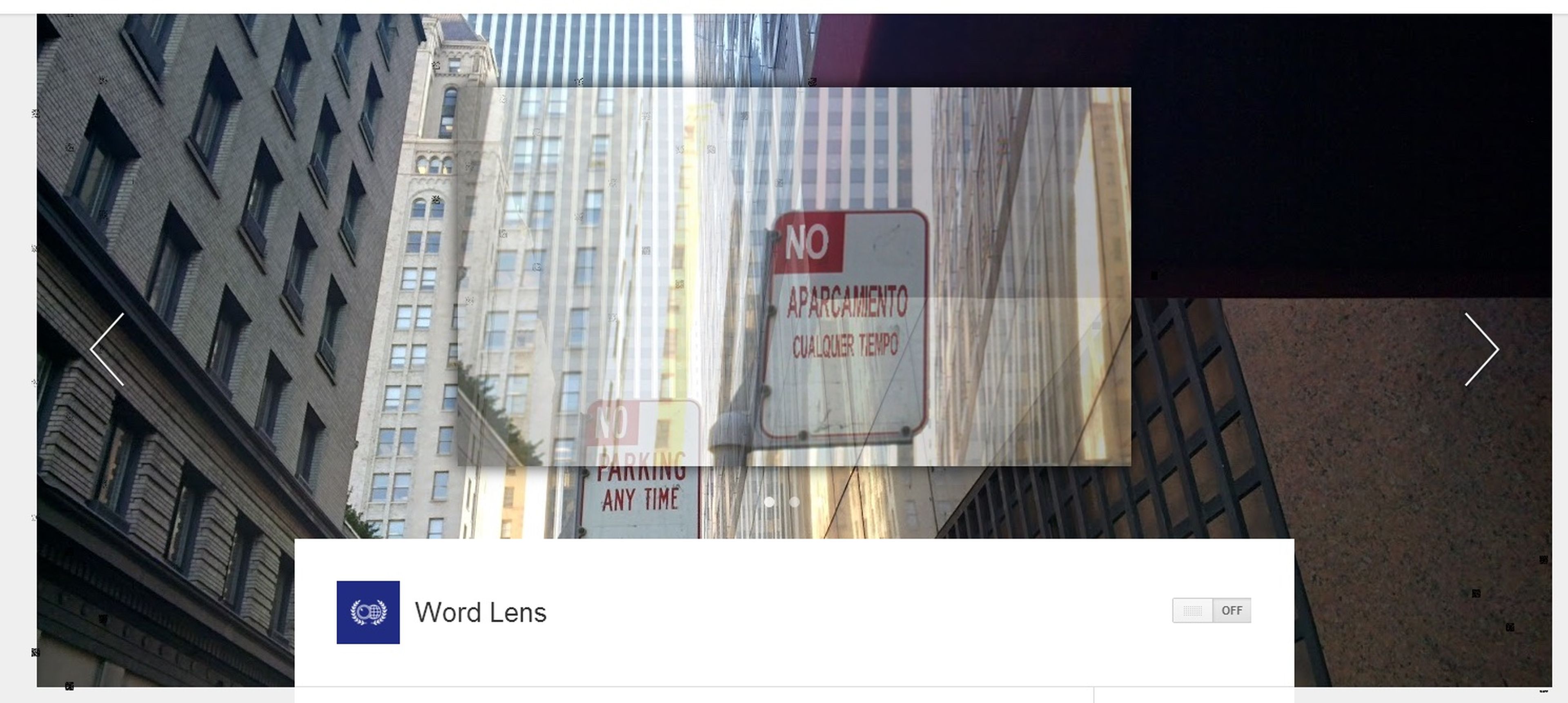 Traducción en tiempo real: con la aplicación Word Lens instalada en el dispositivo, Google Glass era capaz, por ejemplo, de traducir señales de tráfico al momento.