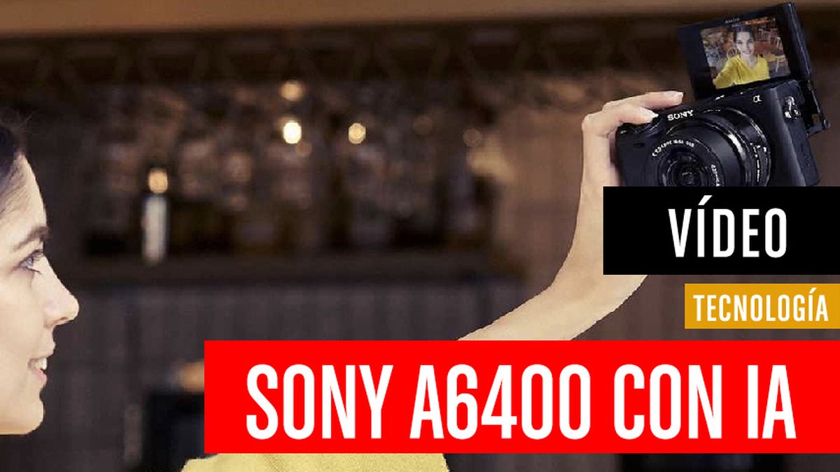 Sony A6400, así es la nueva cámara con IA y seguimiento de objetivos