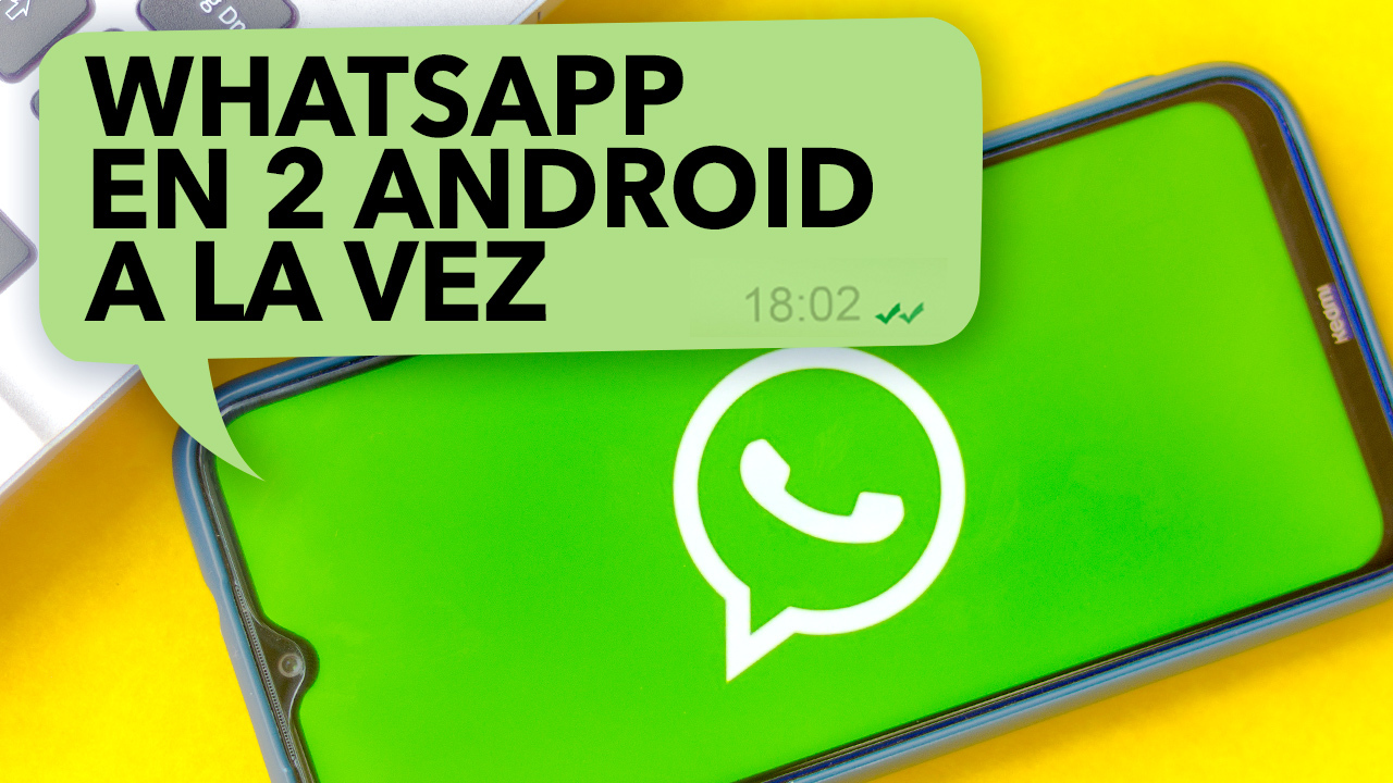 Cómo usar la misma cuenta de WhatsApp en dos smartphones Android a la vez